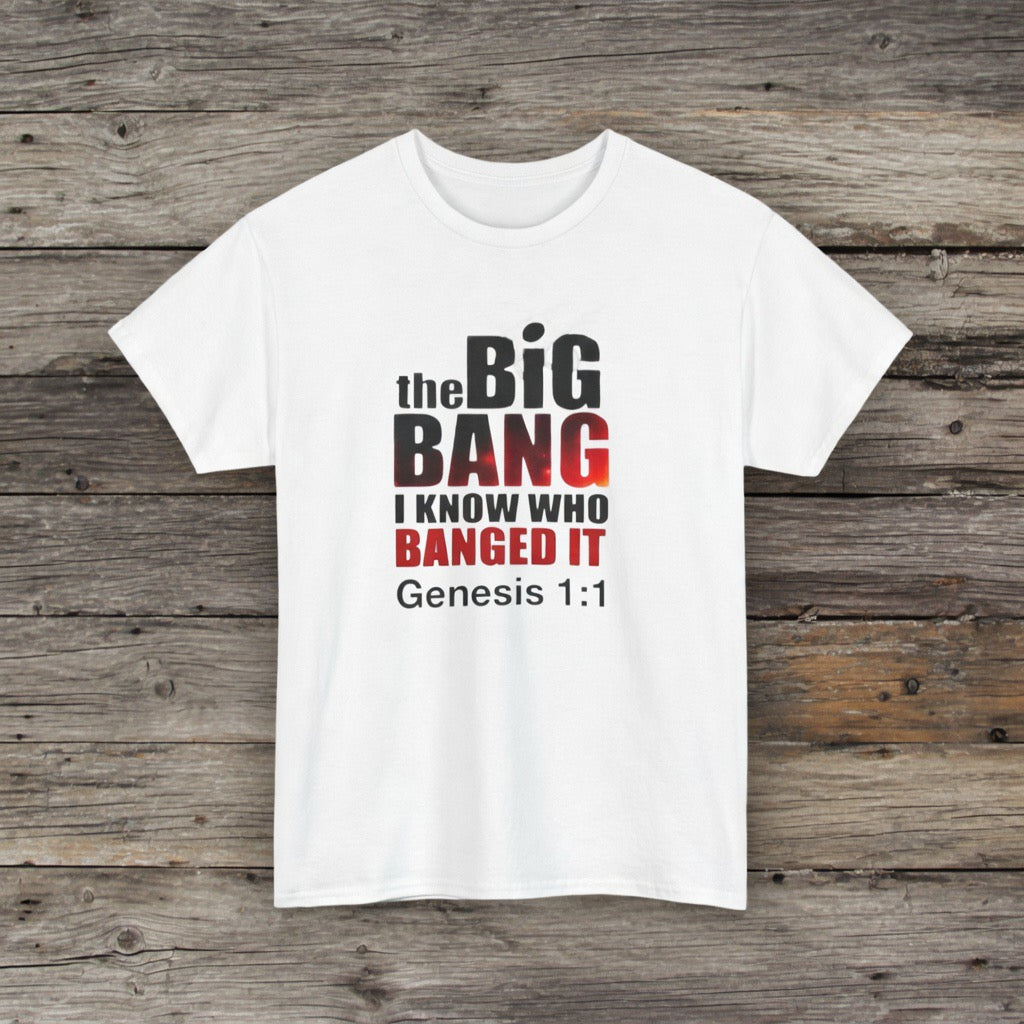 The Big Bang I Know Who Banged It T-Shirt | Genesis 1:1 Bible Humor, God Created Shirt, In The Beginning God shirt