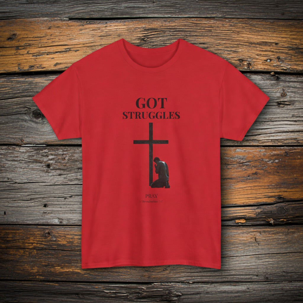 Got Struggles Pray T-Shirt | Religious Cross Prayer Tee | 1 Thessalonians 5:17 verse Prayer shirt Father Mother Pastor gift