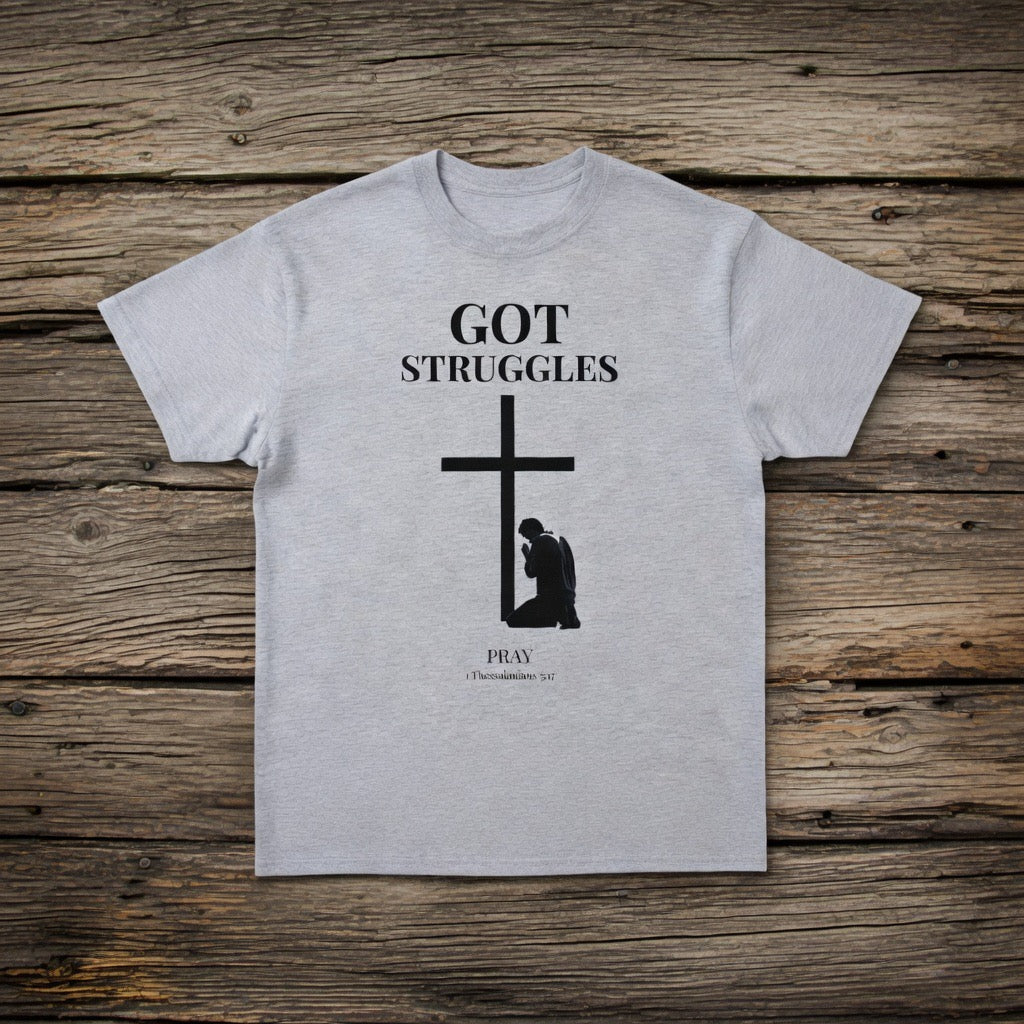 Got Struggles Pray T-Shirt | Religious Cross Prayer Tee | 1 Thessalonians 5:17 verse Prayer shirt Father Mother Pastor gift