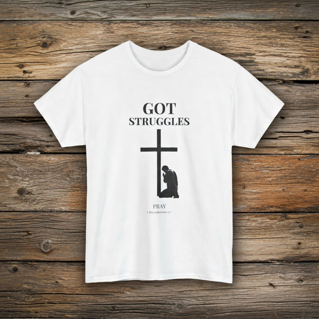 Got Struggles Pray T-Shirt | Religious Cross Prayer Tee | 1 Thessalonians 5:17 verse Prayer shirt Father Mother Pastor gift