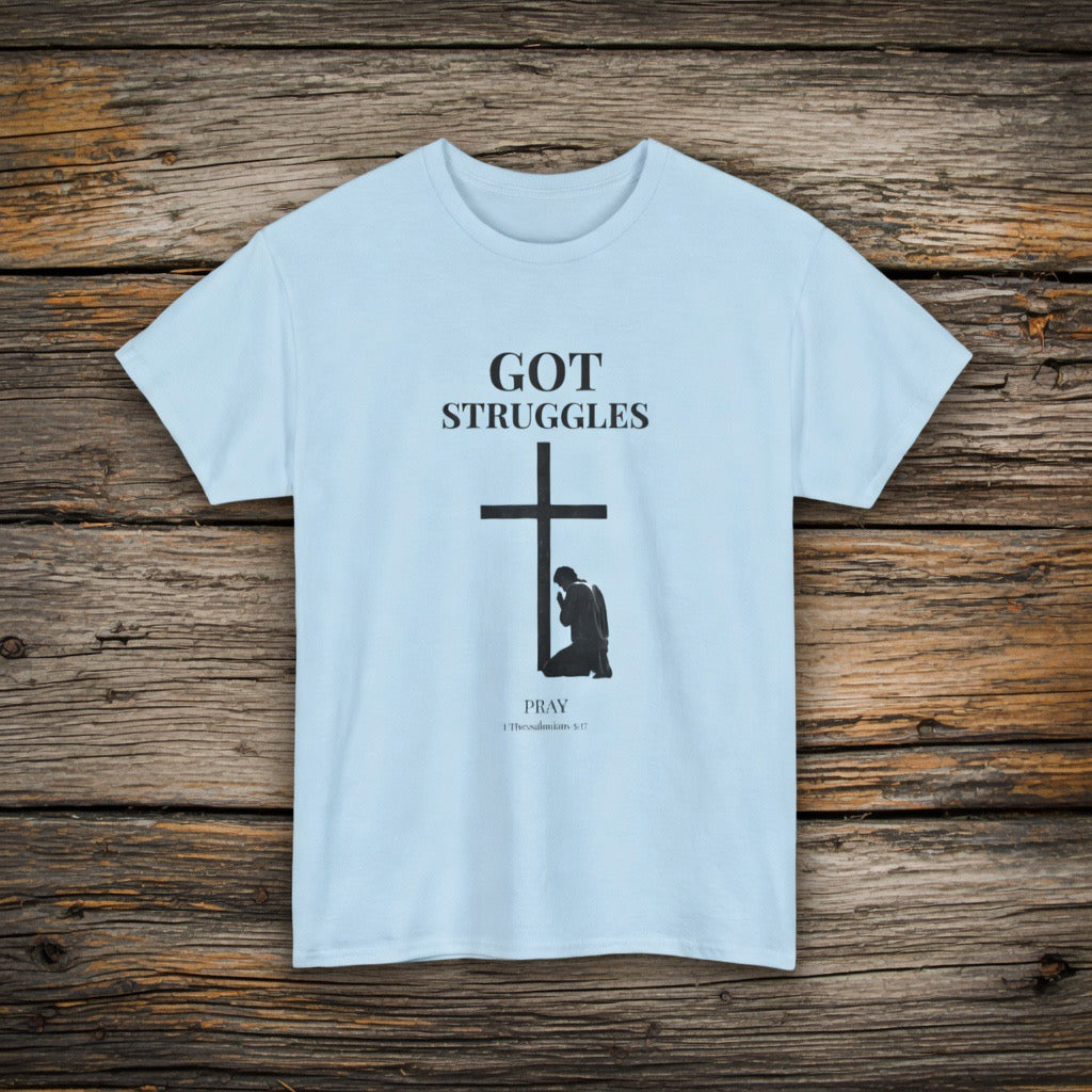Got Struggles Pray T-Shirt | Religious Cross Prayer Tee | 1 Thessalonians 5:17 verse Prayer shirt Father Mother Pastor gift